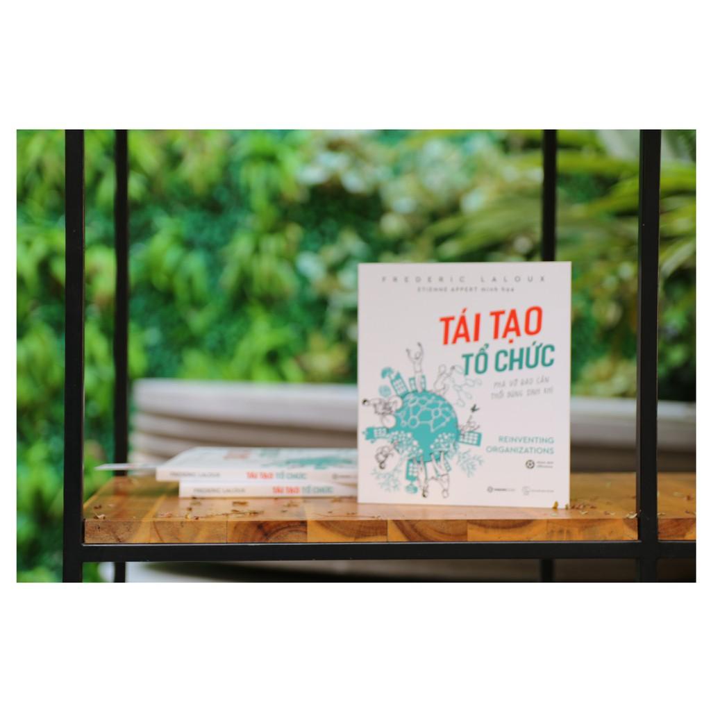 SÁCH: Tái tạo tổ chức: Phá vỡ rào cản, thổi bùng sinh khí (Reinventing Organizations) - Tác giả: Frederic Laloux