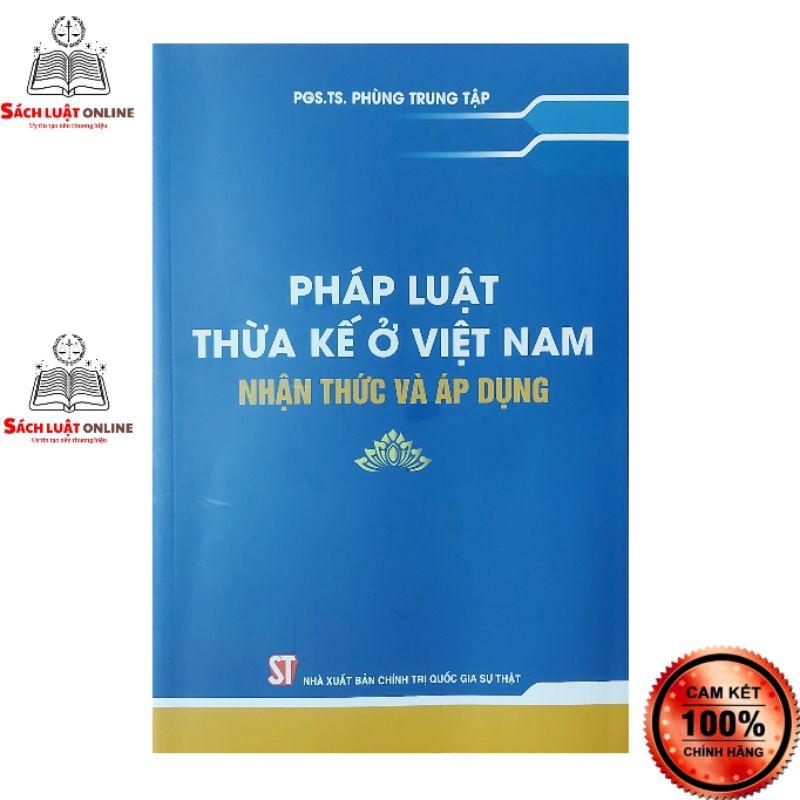 Sách - Pháp luật thừa kế ở Việt Nam nhận thức và áp dụng (NXB Chính trị quốc gia Sự thật)