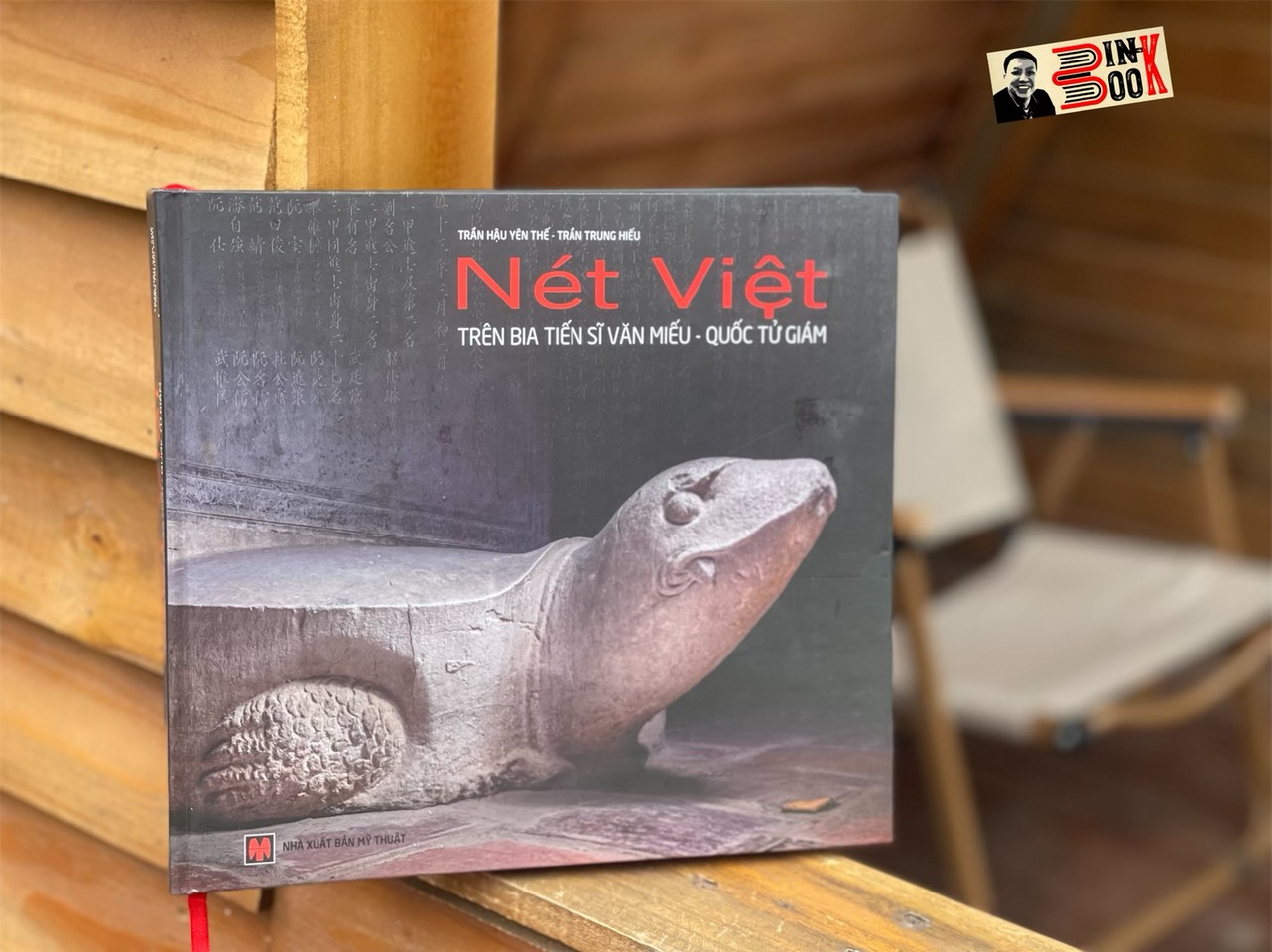 NÉT VIỆT TRÊN BIA TIẾN SĨ VĂN MIẾU - QUỐC TỬ GIÁM – Trần Hậu Yên Thế và Trần Trung Hiếu – NXB Mỹ Thuật