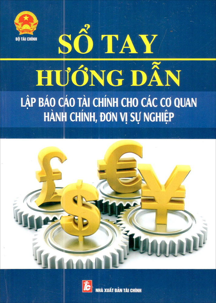 Sổ Tay Hướng Dẫn Lập Báo Cáo Tài Chính Cho Các Cơ Quan Hành Chính, Đơn Vị Sự Nghiệp