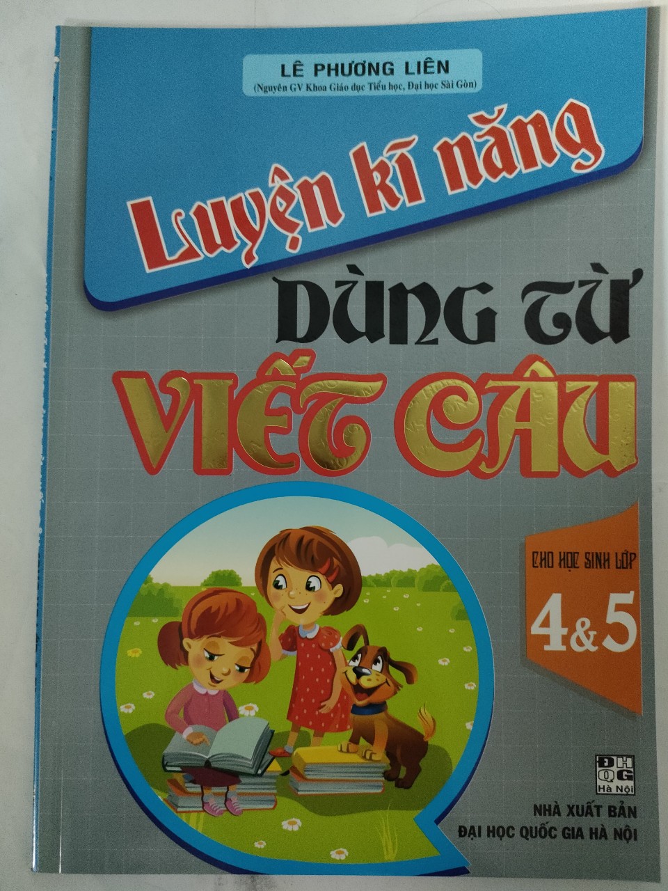 LUYỆN KĨ NĂNG DÙNG TỪ VIẾT CÂU CHO HỌC SINH LỚP 4&amp;5