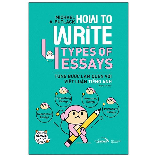 How To Write 4 Types Of Essays – Từng Bước Làm Quen Với Viết Luận Tiếng Anh