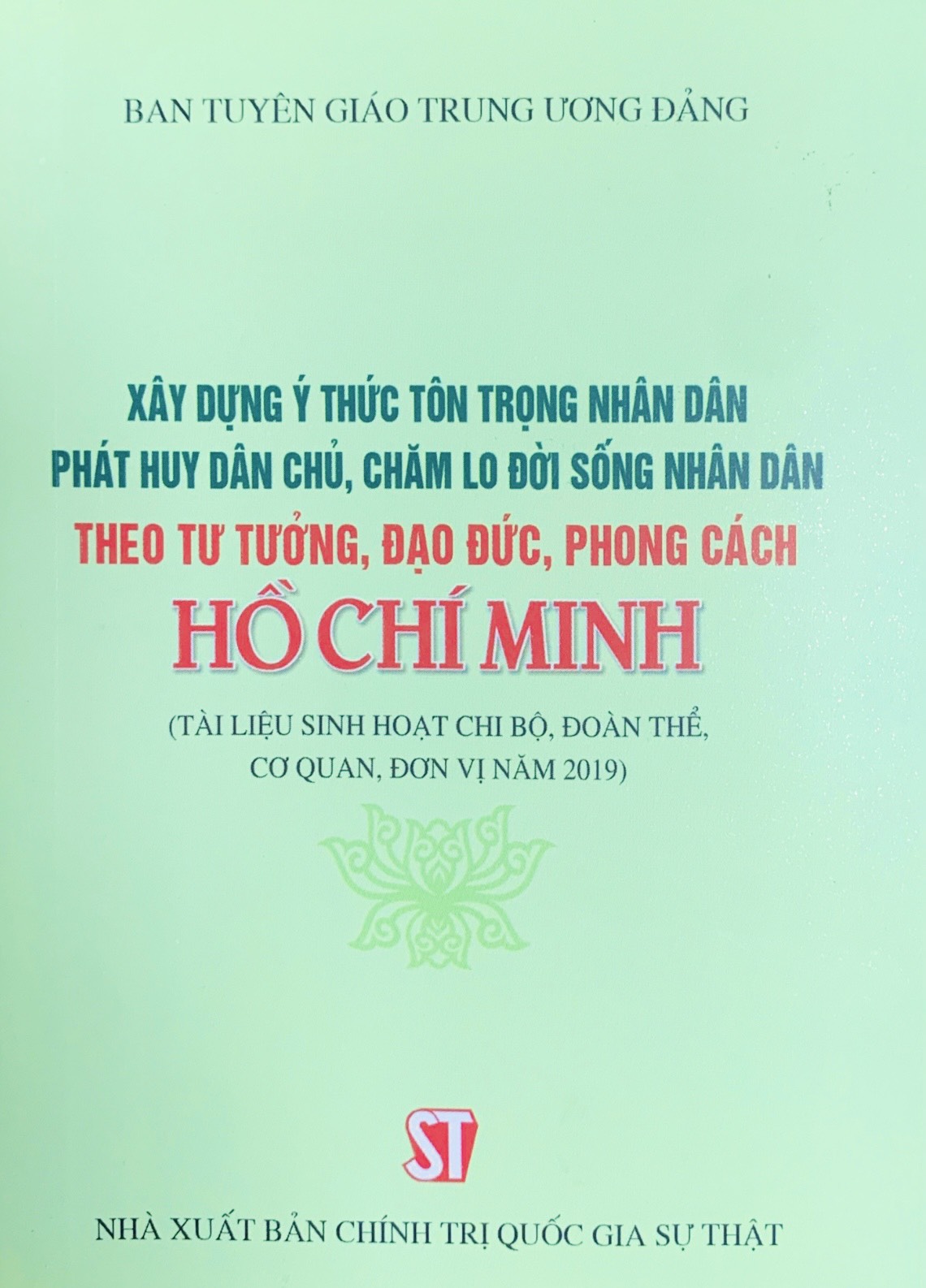 Xây dựng ý thức tôn trọng nhận dân phát huy dân chủ, chăm lo đời sống nhân dân theo tư tưởng, đạo đức, phong cách Hồ Chí Minh (Tài liệu sinh hoạt chi bộ, đoàn thể, cơ quan, đơn vị năm 2019 )