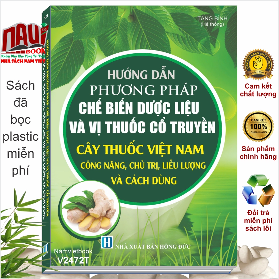 Sách Hướng Dẫn Phương Pháp Chế Biến Dược Liệu và Vị Thuốc Cổ Truyền - Cây Thuốc Việt Nam Công Năng, Chủ Trị, Liều Lượng và Cách Dùng (V2472T)