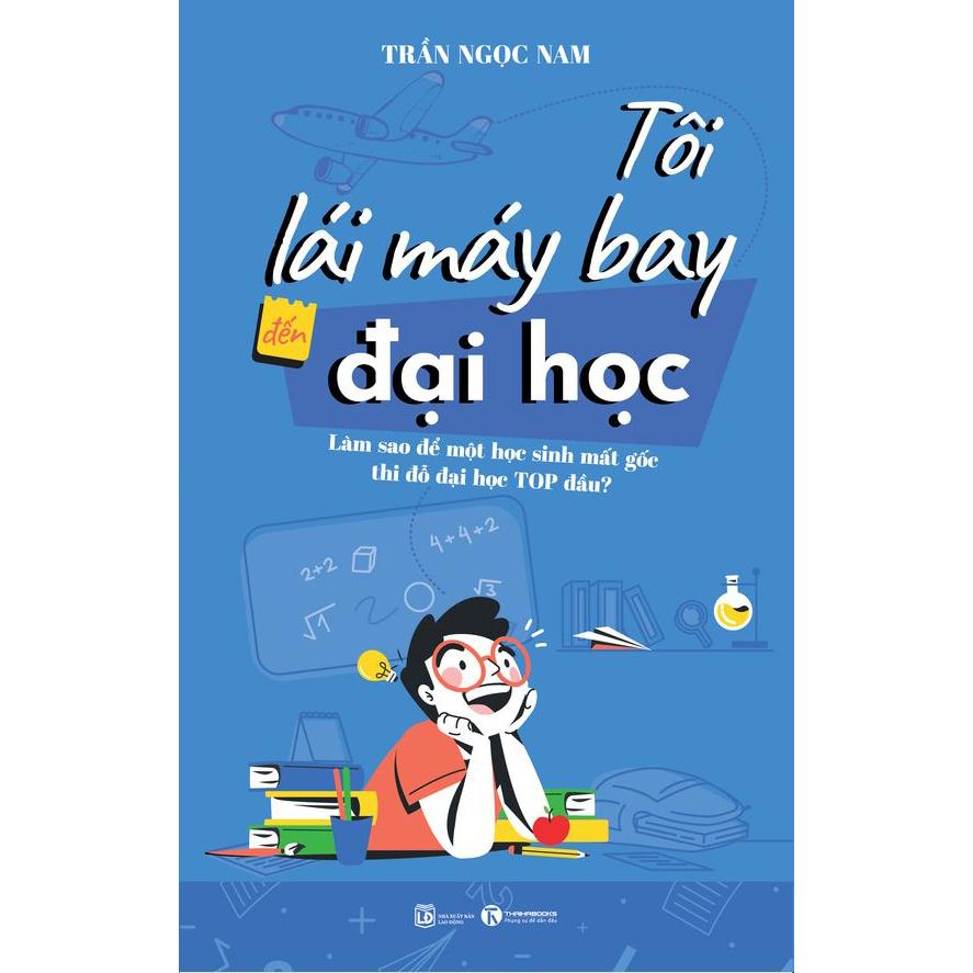 Tôi lái máy bay đến đại học – Làm sao để một học sinh mất gốc thi đỗ đại học top đầu? - Bản Quyền