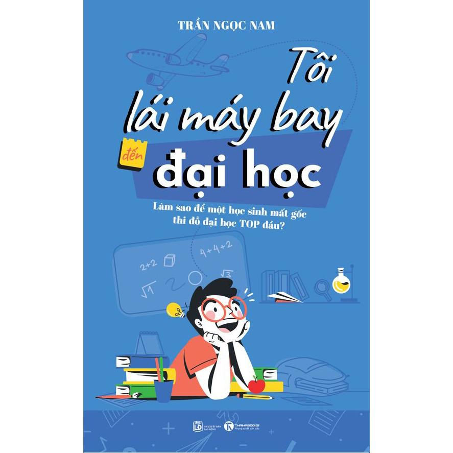 Tôi lái máy bay đến đại học – Làm sao để một học sinh mất gốc thi đỗ đại học top đầu? - Bản Quyền