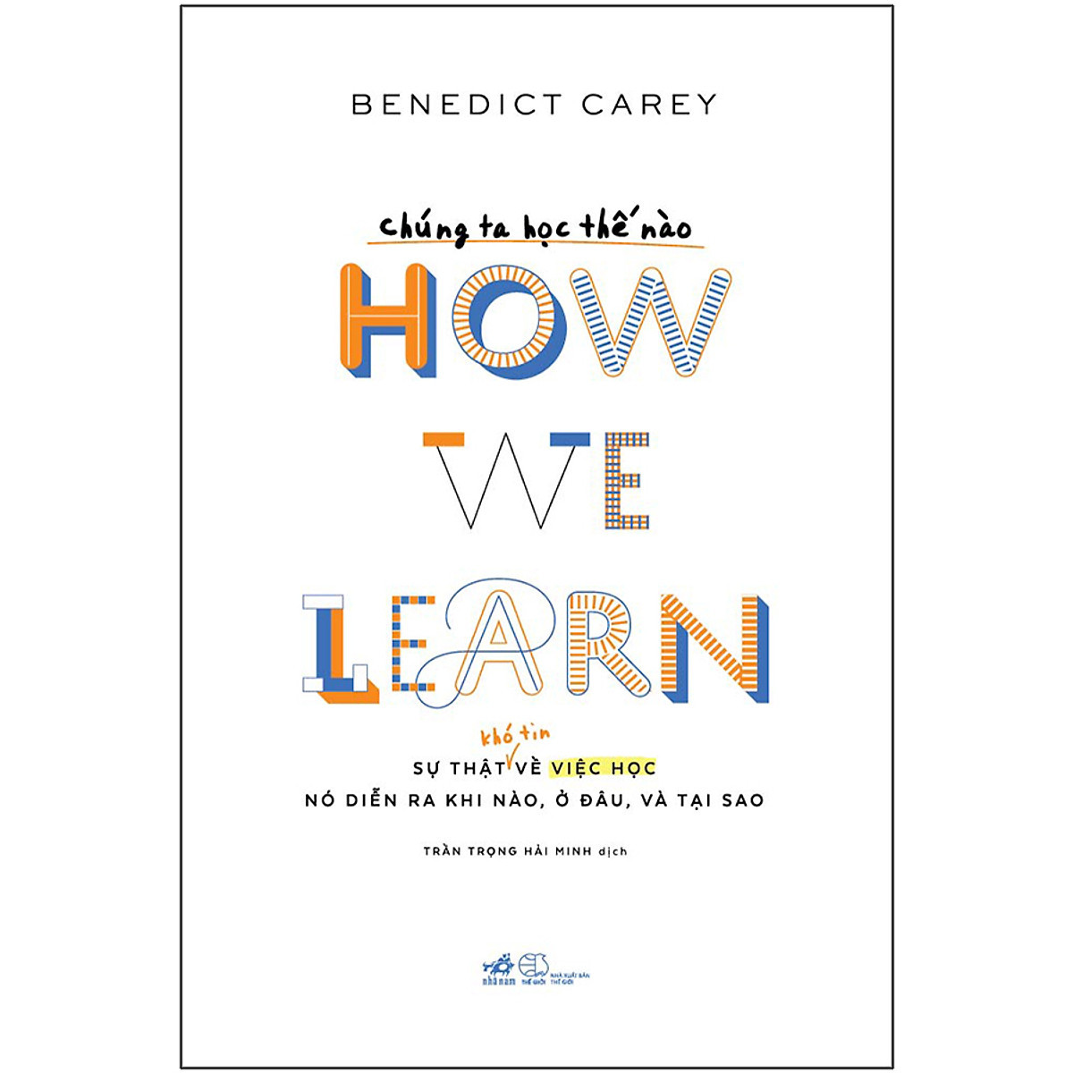 Chúng Ta Học Thế Nào - How We Learn - Benedict Carey - Trần Trọng Hải Minh dịch - (bìa mềm)