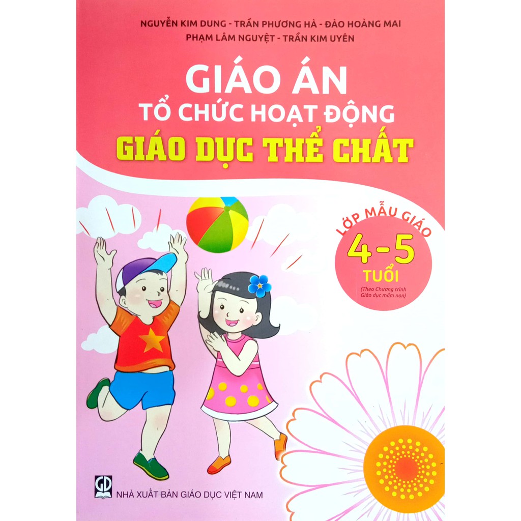 Giáo án Tổ chức hoạt động Giáo Dục Thể Chất - Lớp Mẫu Giáo 4-5 tuổi (Theo chương trình Giáo dục Mầm Non)(DT)