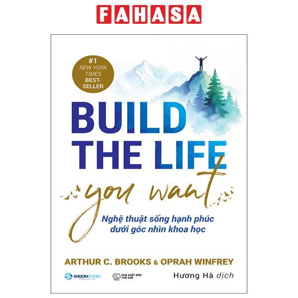 Sách - Build The Life You Want - Nghệ Thuật Sống Hạnh Phúc Dưới Góc Nhìn Khoa Học