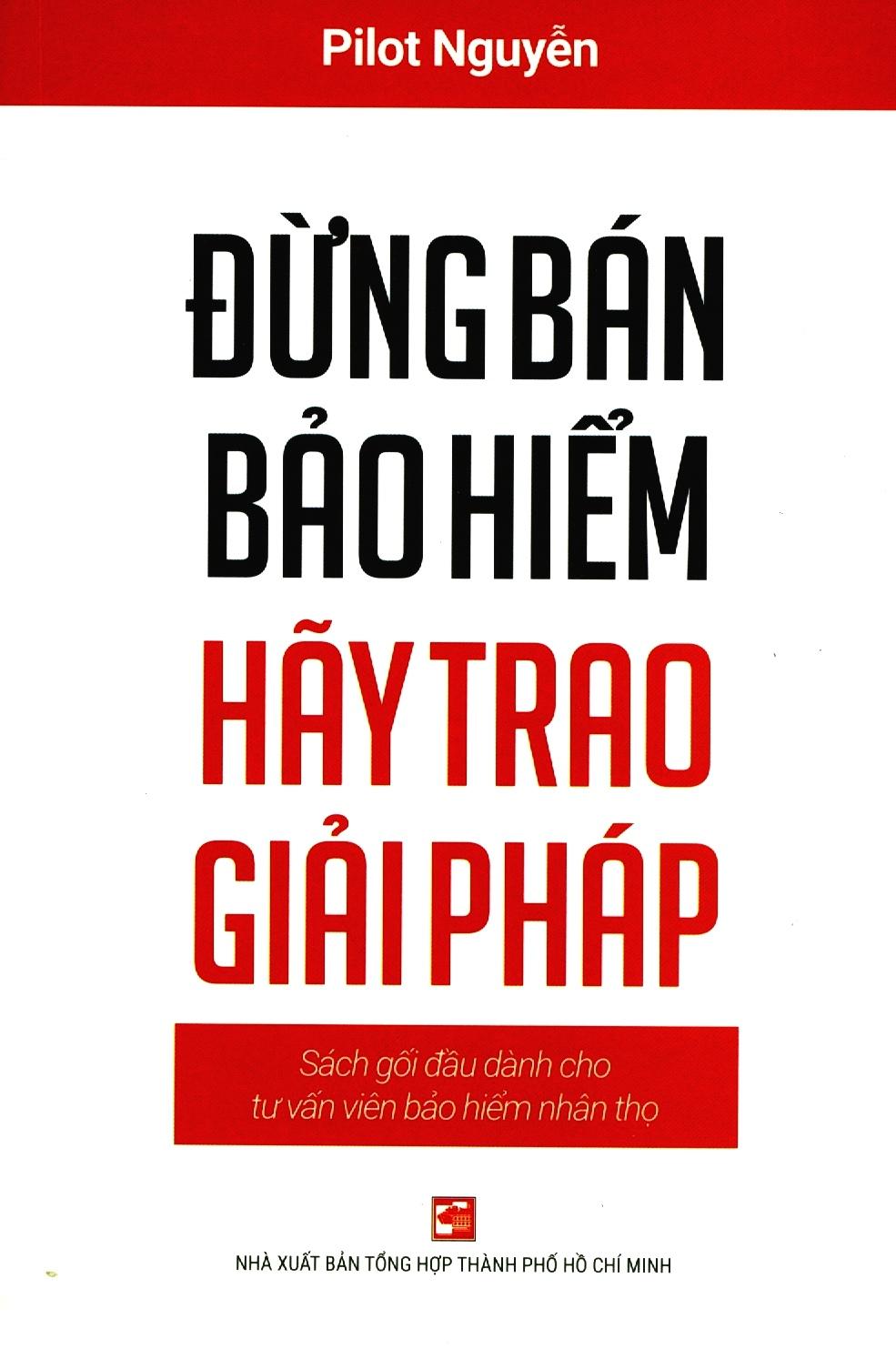 Đừng Bán Bảo Hiểm Hãy Trao Giải Pháp - Sách Gối Đầu Dành Cho Tư Vấn Bảo Hiểm Nhân Thọ (Tái Bản 2020)