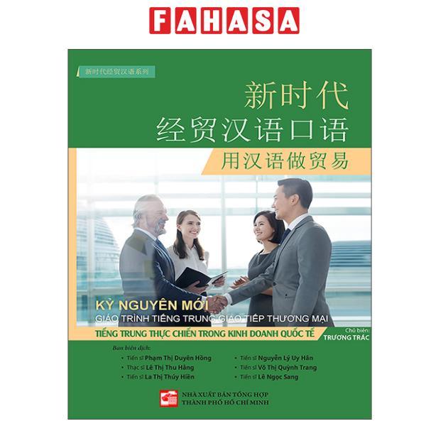 Sách - Kỷ Nguyên Mới - Giáo Trình Tiếng Trung Giao Tiếp Thương Mại - Tiếng Trung Thực Chiến Trong Kinh Doanh Quốc Tế