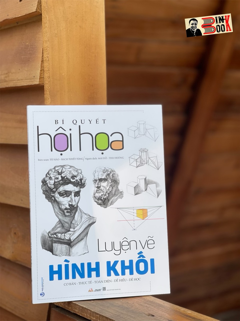 BÍ QUYẾT HỘI HỌA: LUYỆN VẼ HÌNH KHỐI – Từ Hảo – Mai Đỗ và Thu Hường dịch – VanLangBooks – NXB Thanh Hóa (bìa mềm)