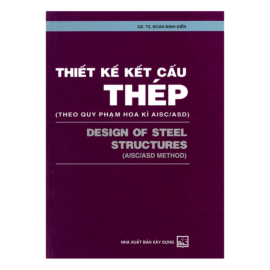 Thiết Kế Kết Cấu Thép (Theo Quy Phạm Hoa Kì AISC/ASD)