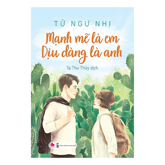 Cuốn Tiểu Thuyết Lãng Mạn Hay Và Hấp Dẫn: Mạnh Mẽ Là Em Dịu Dàng Là Anh