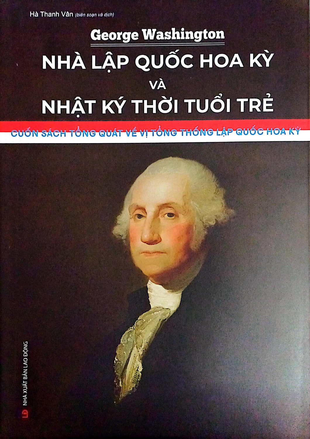 George Washington - Nhà Lập Quốc Hoa Kỳ Và Nhật Ký Thời Tuổi Trẻ (HNB)
