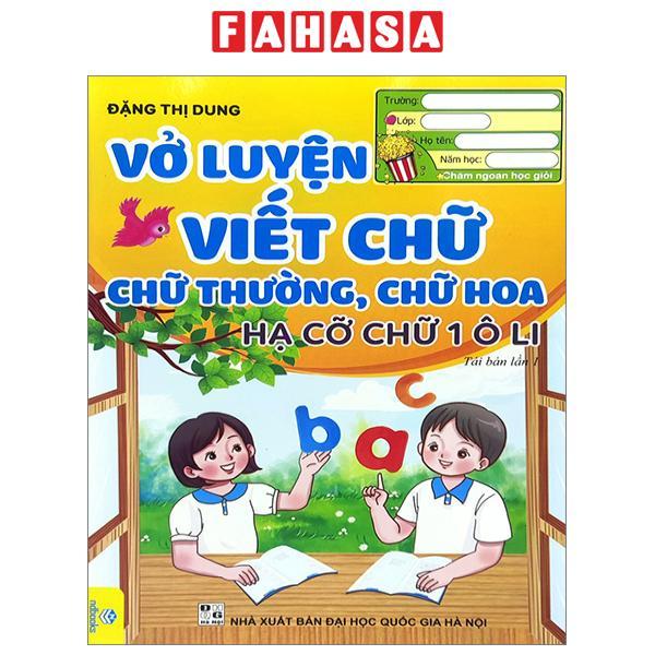Vở Luyện Viết Chữ - Chữ Thường, Chữ Hoa - Hạ Cỡ Chữ 1 Ô Li