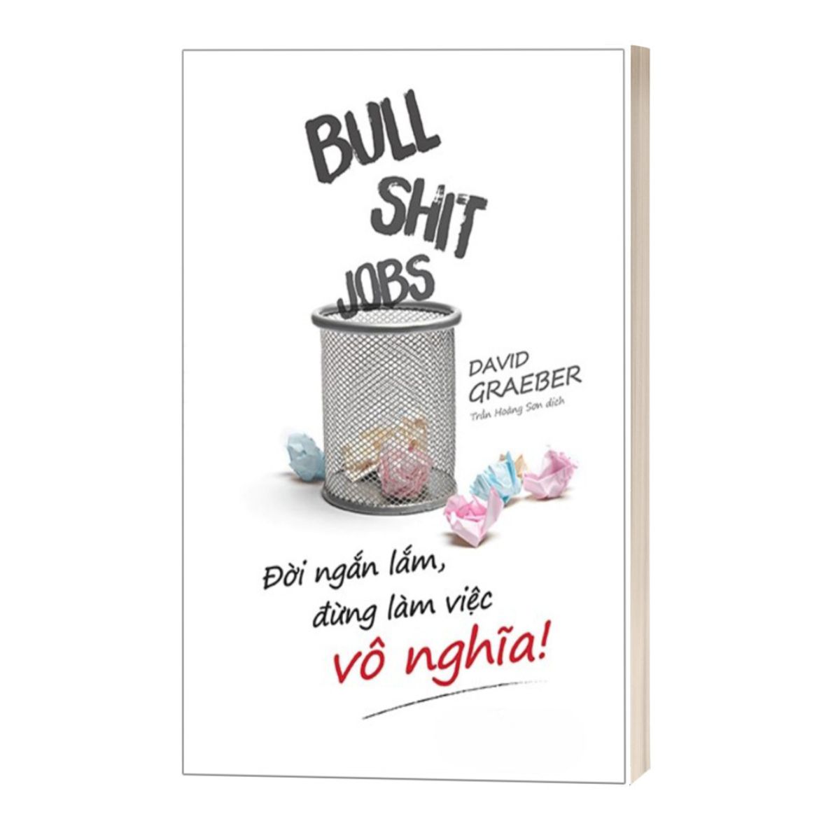Bullshit Jobs: Đời Ngắn Lắm, Đừng Làm Việc Vô Nghĩa!