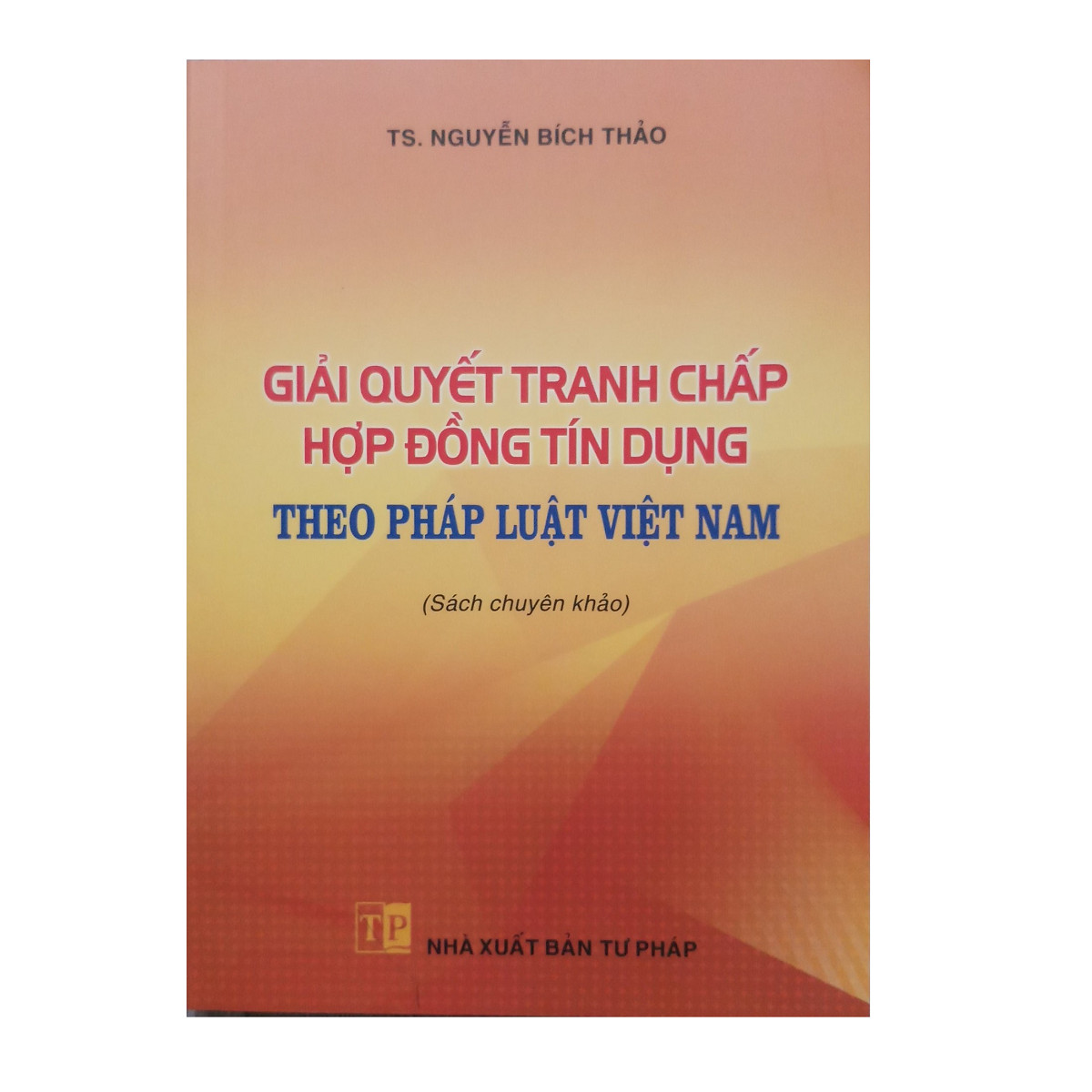 Giải quyết tranh chấp hợp đồng tín dụng theo pháp luật Việt Nam (Sách chuyên khảo)