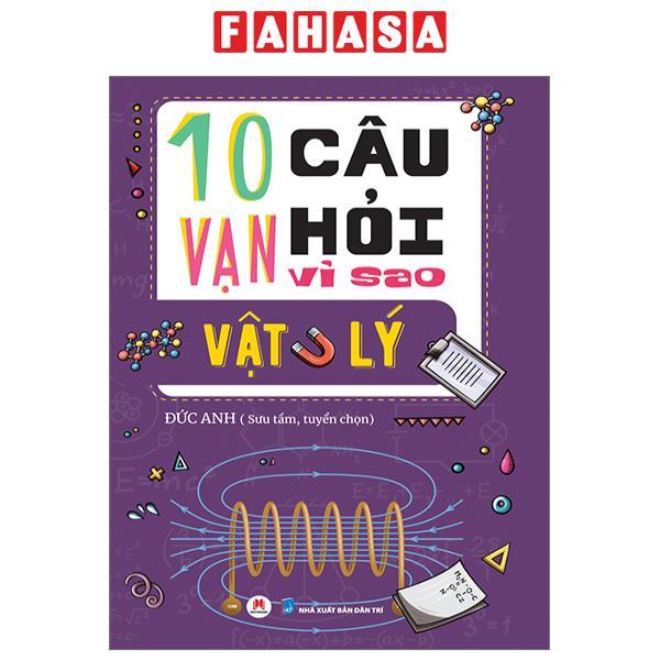 10 Vạn Câu Hỏi Vì Sao? - Vật Lý
