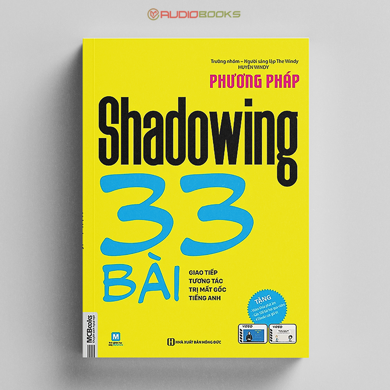 Phương Pháp Shadowing - 33 Bài Giao Tiếp Tương Tác Trị Mất Gốc Tiếng Anh