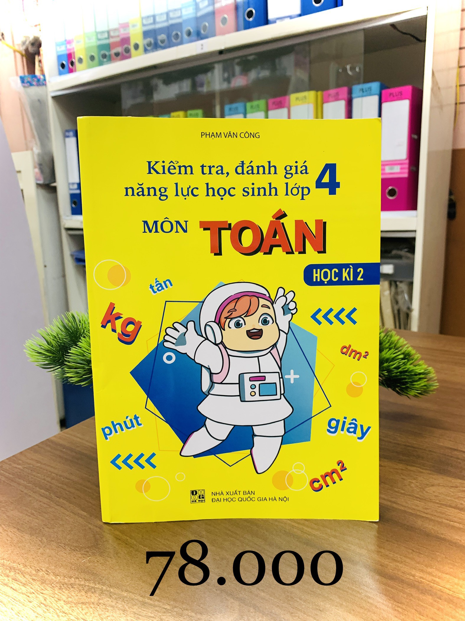 Sách - Kiểm Tra, Đánh Giá Năng Lực Học Sinh Lớp 4 - Môn Toán - Học Kì 2