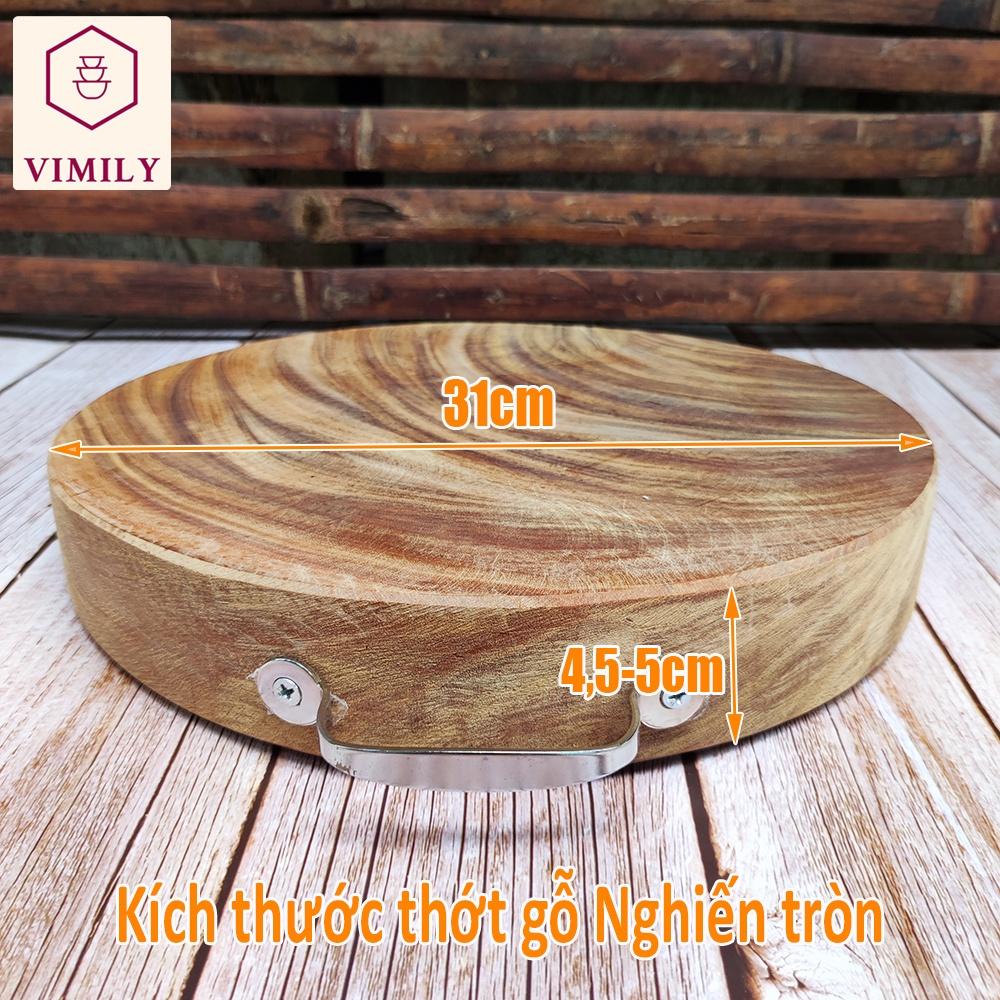 Thớt gỗ nghiến núi đá Tây Bắc tròn không tâm băm chặt thịt xương cao cấp siêu bền VIMILY kích thước 31x5cm