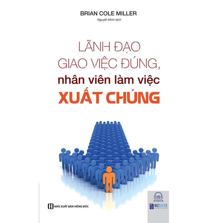 Sách - Lãnh Đạo Giao Việc Đúng ,Nhân Viên Làm Việc Xuất Chúng - MCBooks