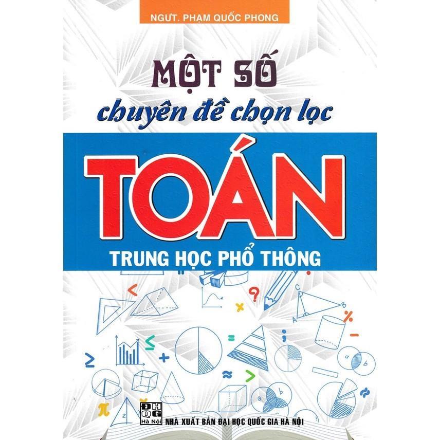Sách - Một Số Chuyên Đề Chọn Lọc Toán Trung Học Phổ Thông - Phạm Quốc Phong - Hồng Ân