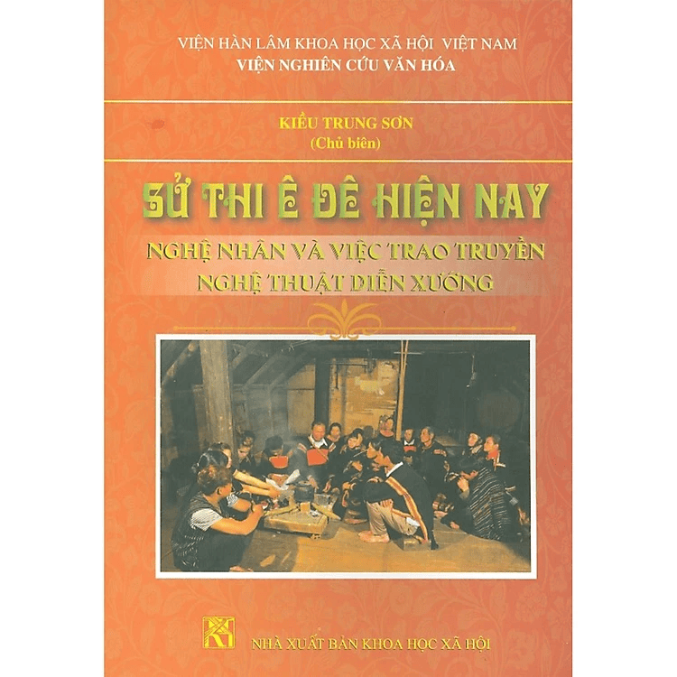 Sách - Sử thi Ê Đê hiện nay: Nghệ nhân và việc trao quyền nghệ thuật diễn xướng