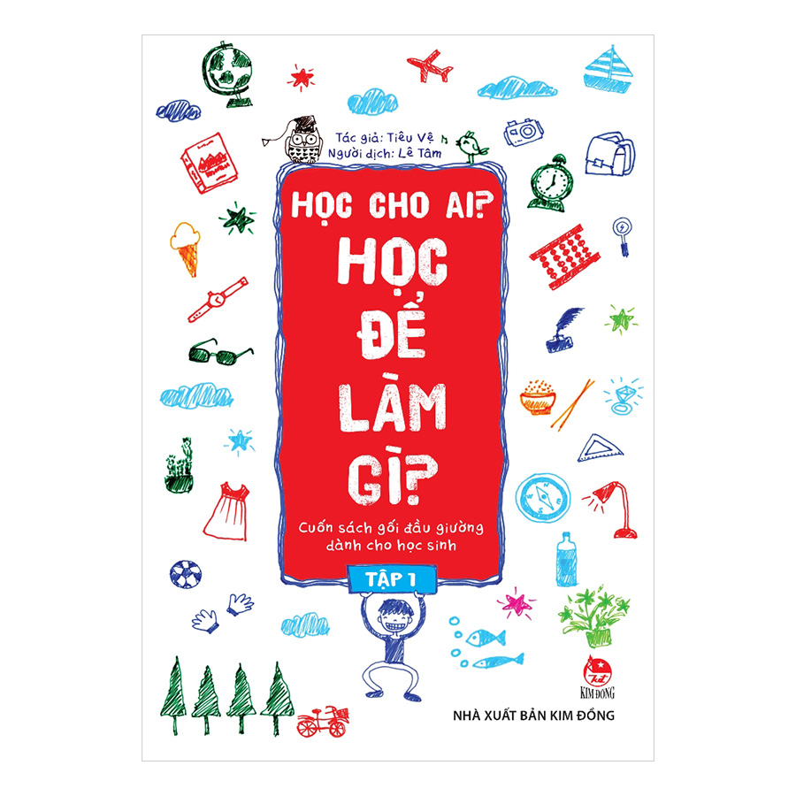 Học Cho Ai? Học Để Làm Gì? Tập 1 (Tái Bản 2019)