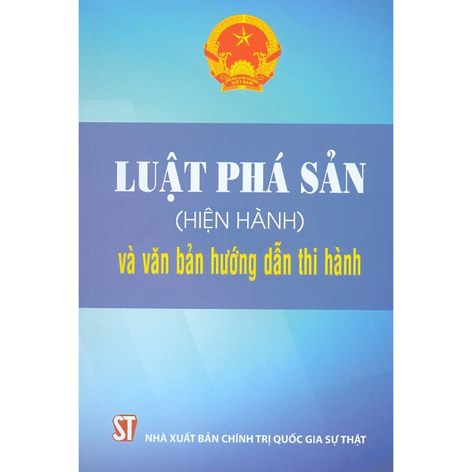 Luật Phá Sản (Hiện Hành) Và Văn Bản Hướng Dẫn Thi Hành (Tái bản)