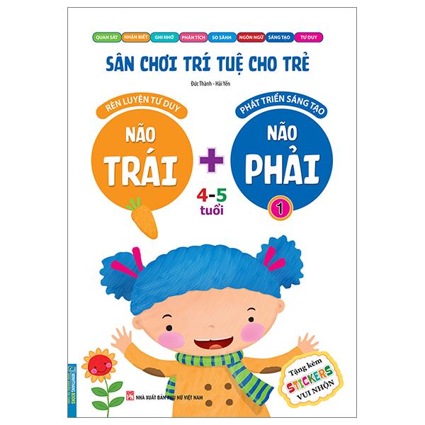 Sân Chơi Trí Tuệ Cho Trẻ - Rèn Luyện Tư Duy Não Trái + Phát Triển Sáng Tạo Não Phải - Dành Cho Bé 4-5 Tuổi - Tập 1