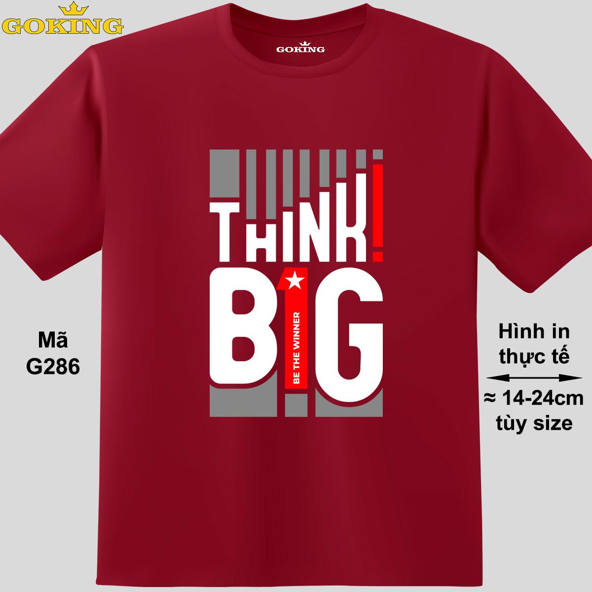 THINK BIG, mã G286. Áo thun siêu đẹp cho cả gia đình. Form unisex cho nam nữ, trẻ em, bé trai gái. Quà tặng ý nghĩa