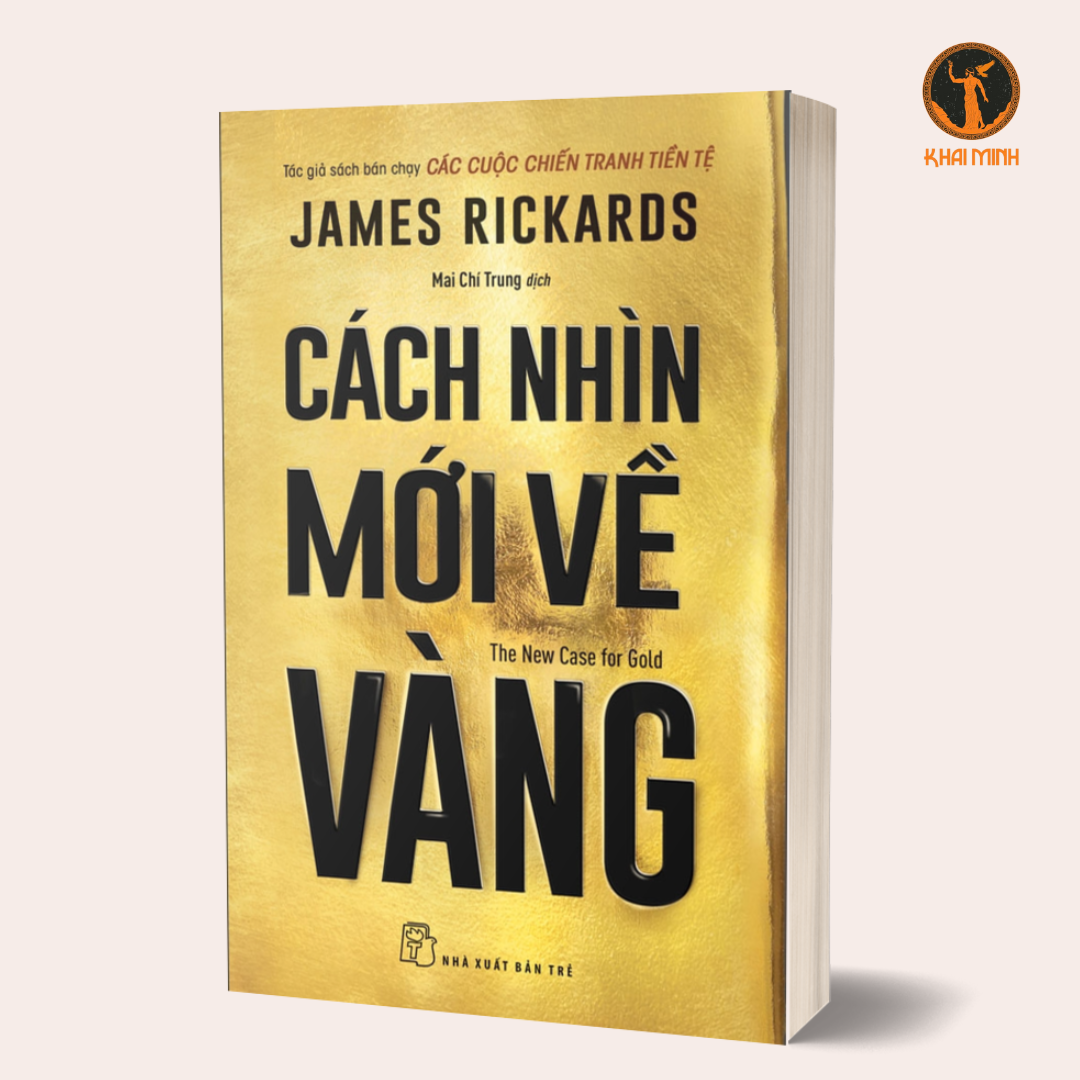 CÁCH NHÌN MỚI VỀ VÀNG - James Rickards - Mai Chí Trung dịch (bìa mềm)