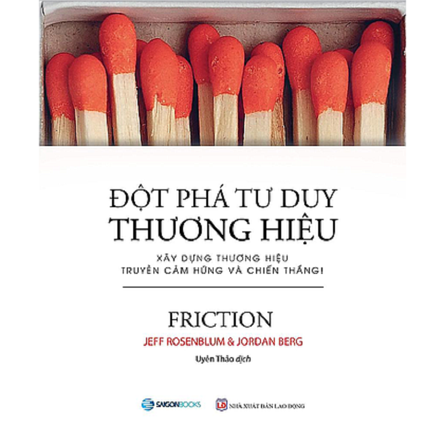 SÁCH: Đột phá tư duy thương hiệu (Friction) - Tác giả: Jeff Rosenblum, Jordan Berg