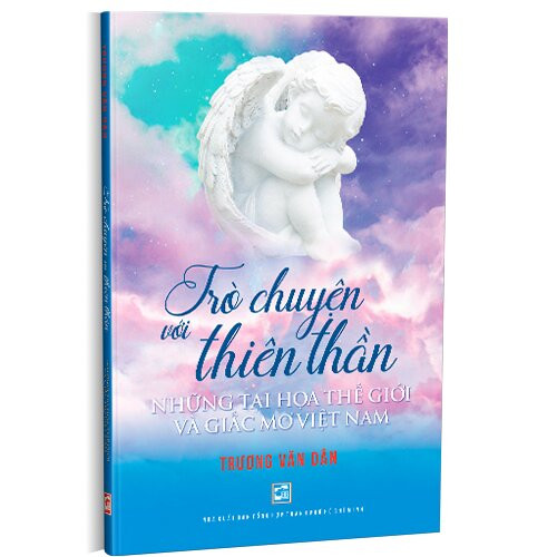 Trò Chuyện Với Thiên Thần - Những Tai Họa Thế Giới Và Giấc Mơ Việt Nam - Trương Văn Dân -