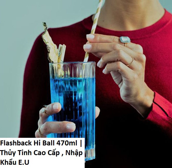 Ly Thủy Tinh Cường Lực Flashback Hi Ball 470ml | Thủy Tinh Cao Cấp , Nhập Khẩu E.U