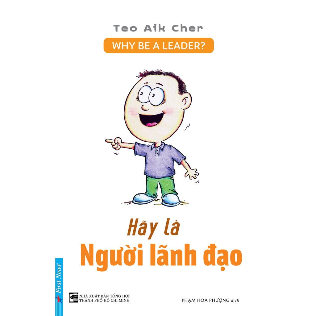 Sách - Hãy Là Người Lãnh Đạo - Why Be A Leader? - First News