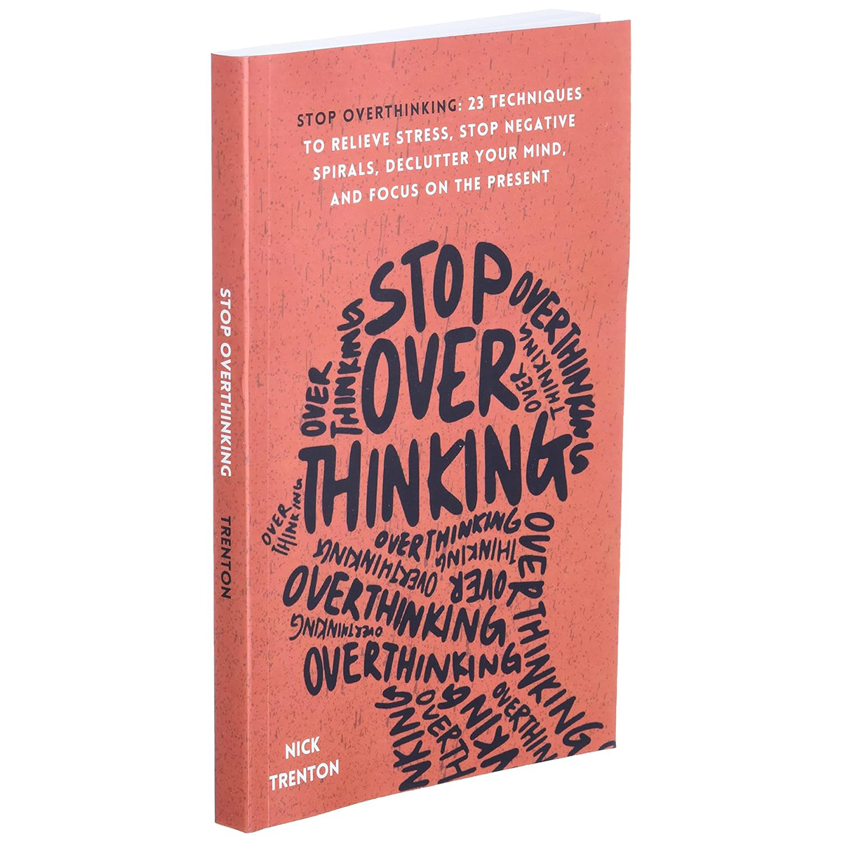 [Printed in US] Stop Overthinking: 23 Techniques to Relieve Stress, Stop Negative Spirals, Declutter Your Mind, and Focus on the Present (The Path to Calm)