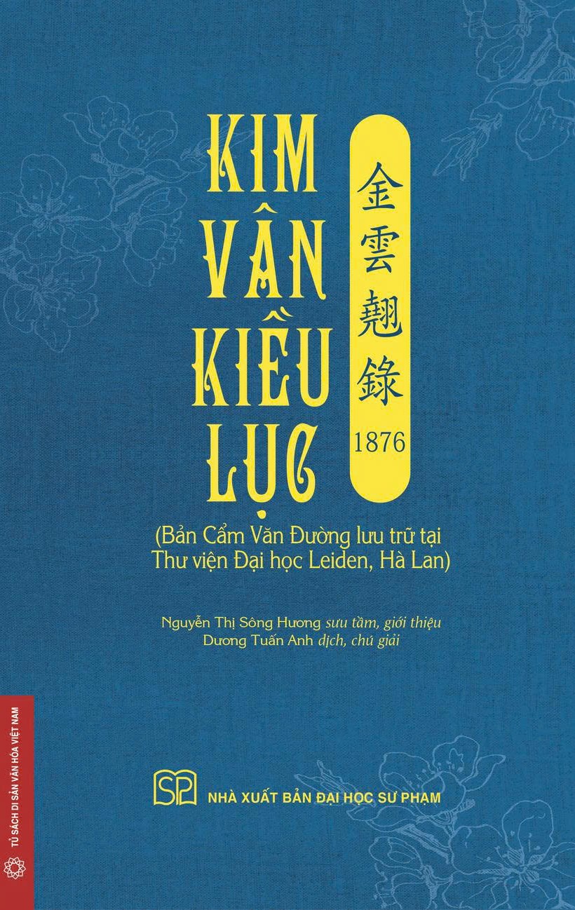 (Có minh họa màu) KIM VÂN KIỀU LỤC  金 雲 翹 錄 1876 (Bản Cẩm Văn Đường lưu trữ tại Thư viện Đại học Leiden, Hà Lan) - Nguyễn Thị Sông Hương sưu tầm, giới thiệu; Dương Tuấn Anh dịch, chú giải – NXB ĐHSP