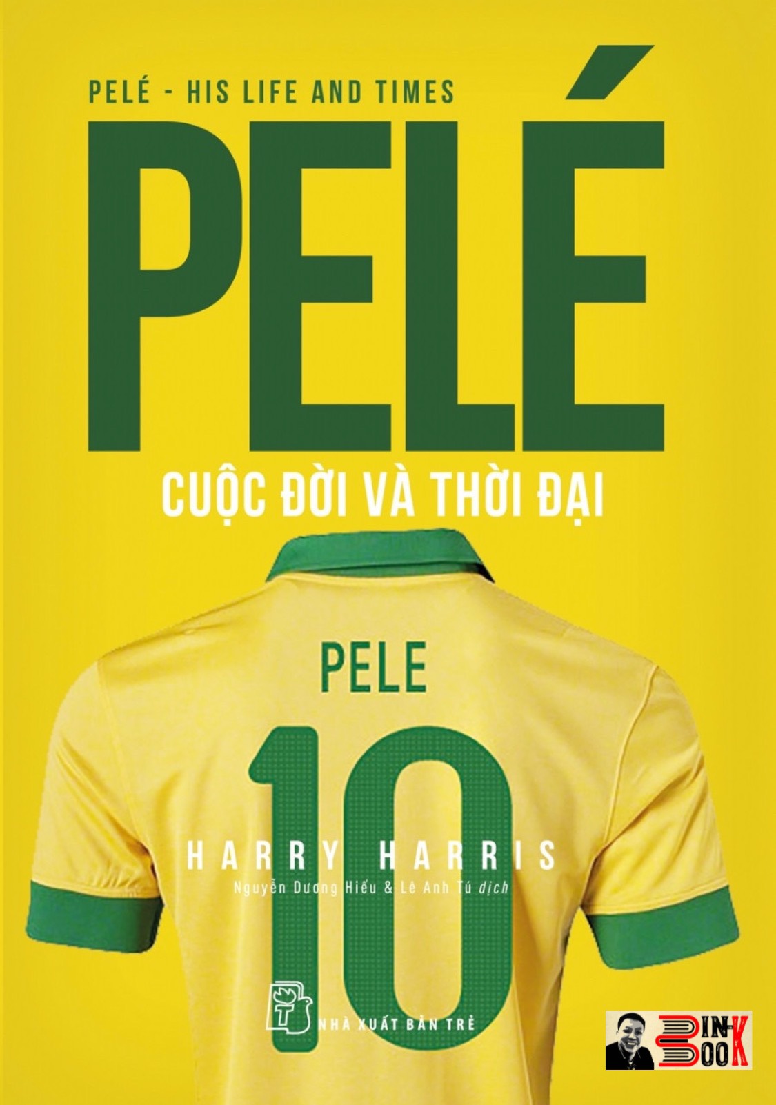 PELÉ CUỘC ĐỜI VÀ THỜI ĐẠI - Harry Harris - Nguyễn Dương Hiếu, Lê Anh Tú dịch - NXB Trẻ (bìa mềm)