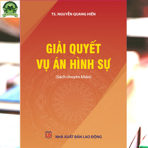 Giải Quyết Vụ Án Hình Sự (sách chuyên khảo)