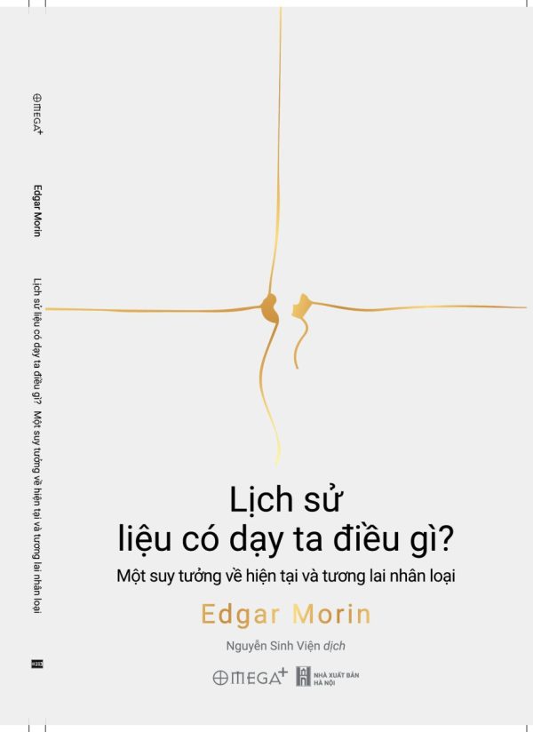 LỊCH SỬ LIỆU CÓ DẠY TA ĐIỀU GÌ? MỘT SUY TƯỞNG VỀ HIỆN TẠI VÀ TƯƠNG LAI NHÂN LOẠI – Edgar Morin – NXB Hà Nội – Omega+