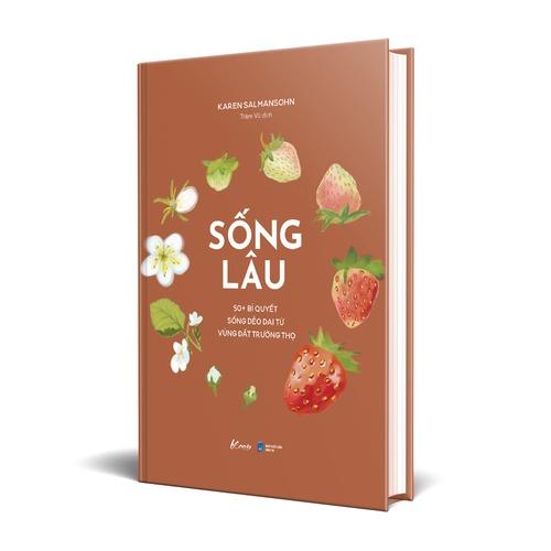 Sách - Sống Lâu – 50+ Bí Quyết Sống Dẻo Dai Từ Vùng Đất Trường Thọ