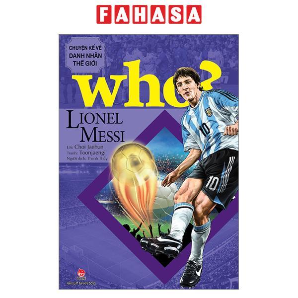 Who Chuyện Kể Về Danh Nhân Thế Giới Lionel Messi Tái Bản 2023