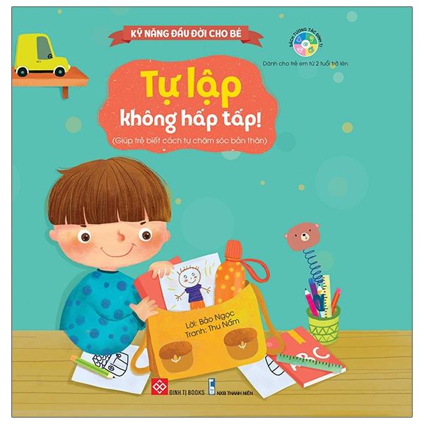 Kỹ Năng Đầu Đời Cho Bé – Tự Lập Không Hấp Tấp