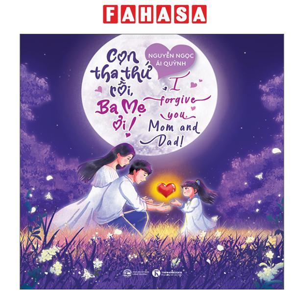 Sách - Con Tha Thứ Rồi, Ba Mẹ Ơi! - I Forgive You, Mom And Dad!