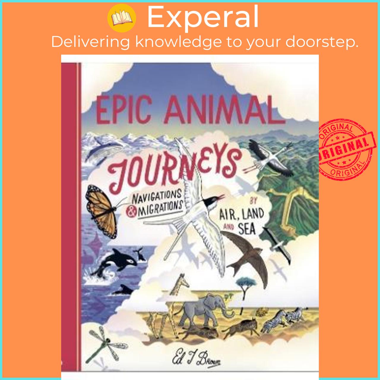 Sách - Epic Animal Journeys : Migration and navigation by air, land and sea by Ed Brown