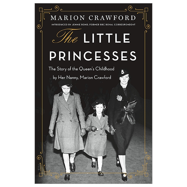 The Little Princesses: The Story Of The Queen's Childhood By Her Nanny, Marion Crawford