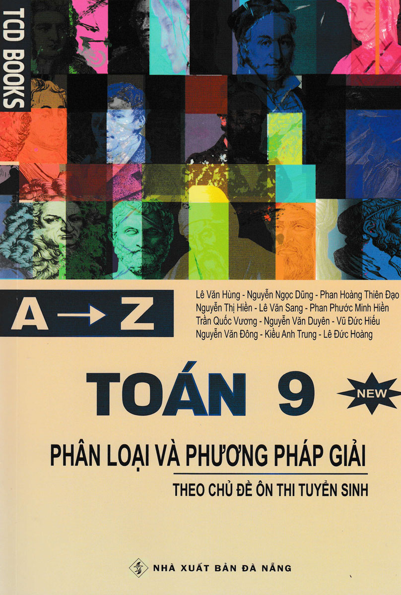 A-&gt;Z TOÁN 9 - PHÂN LOẠI VÀ PHƯƠNG PHÁP GIẢI THEO CHỦ ĐỀ ÔN THI TUYỂN SINH_TCD